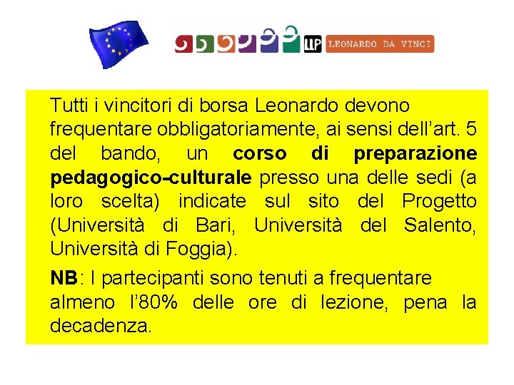 Tutti i vincitori di borsa Leonardo devono frequentare obbligatoriamente, ai sensi dell’art. 5 del