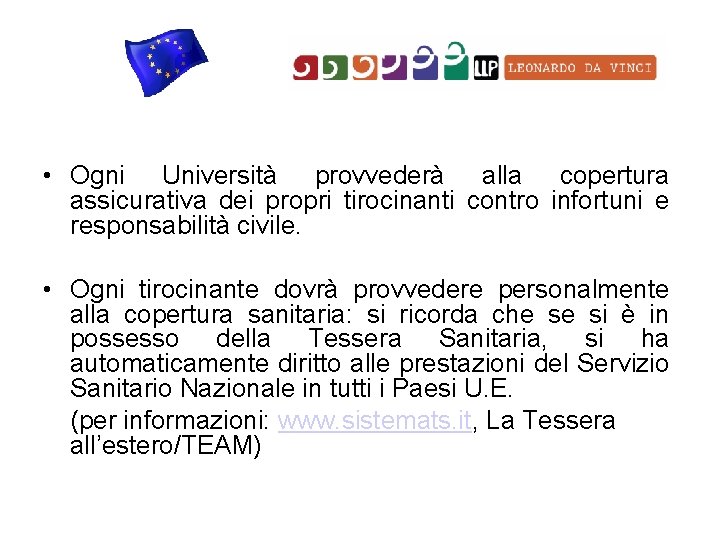  • Ogni Università provvederà alla copertura assicurativa dei propri tirocinanti contro infortuni e