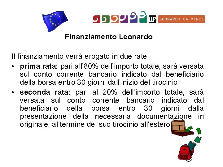 Finanziamento Leonardo Il finanziamento verrà erogato in due rate: • prima rata: pari all’