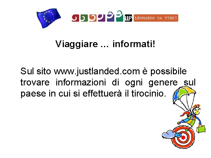 Viaggiare … informati! Sul sito www. justlanded. com è possibile trovare informazioni di ogni