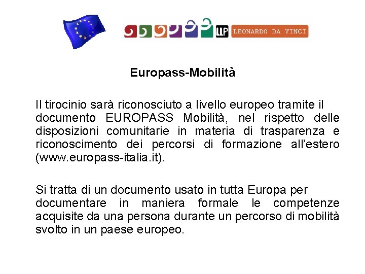 Europass-Mobilità Il tirocinio sarà riconosciuto a livello europeo tramite il documento EUROPASS Mobilità, nel