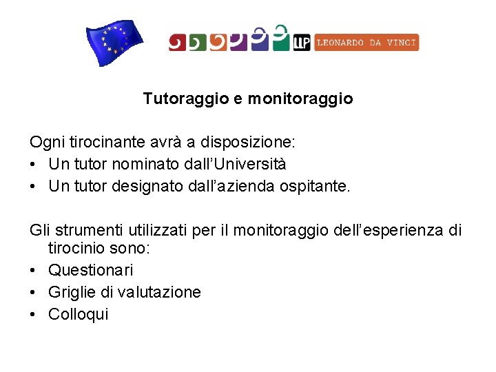 Tutoraggio e monitoraggio Ogni tirocinante avrà a disposizione: • Un tutor nominato dall’Università •