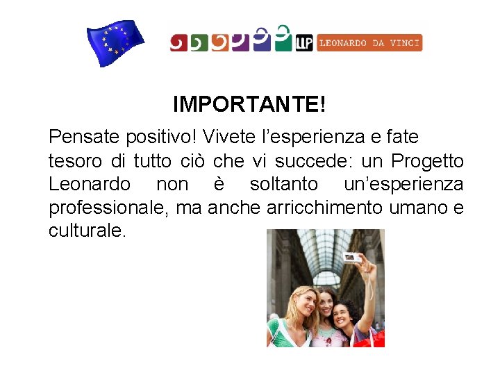 IMPORTANTE! Pensate positivo! Vivete l’esperienza e fate tesoro di tutto ciò che vi succede: