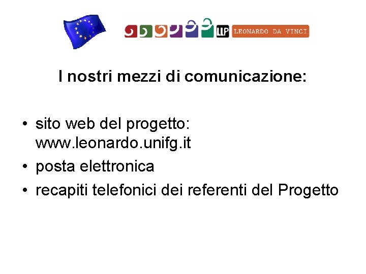 I nostri mezzi di comunicazione: • sito web del progetto: www. leonardo. unifg. it