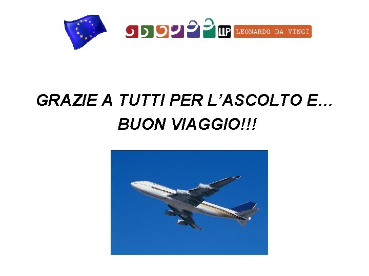 GRAZIE A TUTTI PER L’ASCOLTO E… BUON VIAGGIO!!! 