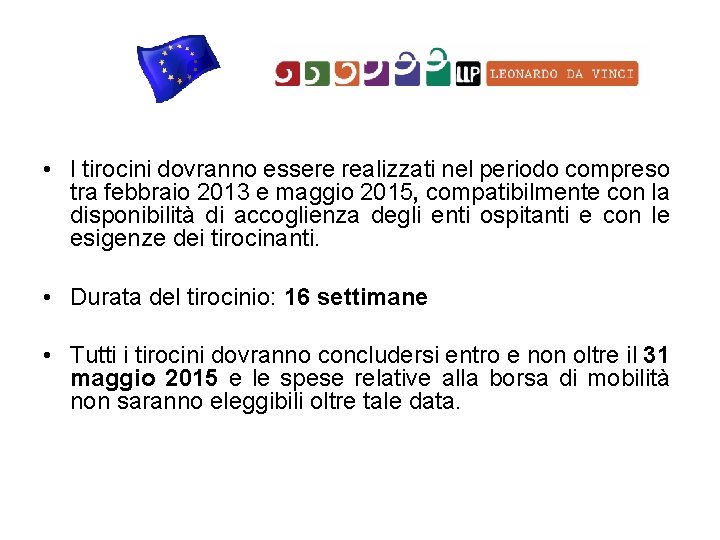  • I tirocini dovranno essere realizzati nel periodo compreso tra febbraio 2013 e