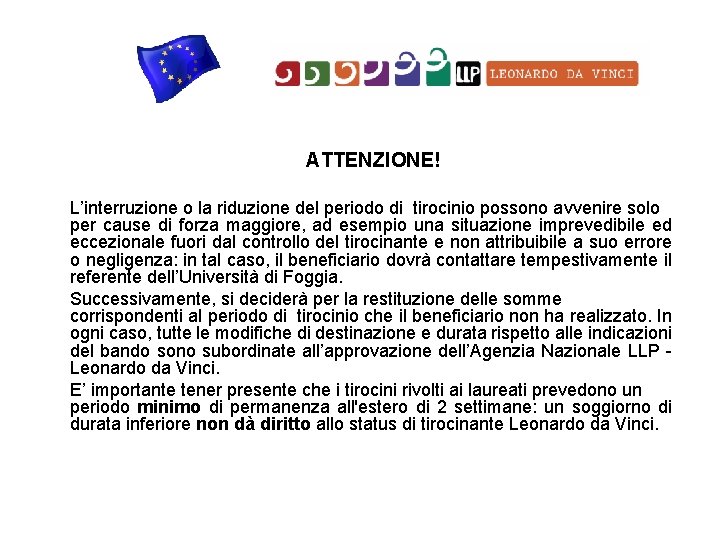  ATTENZIONE! L’interruzione o la riduzione del periodo di tirocinio possono avvenire solo per