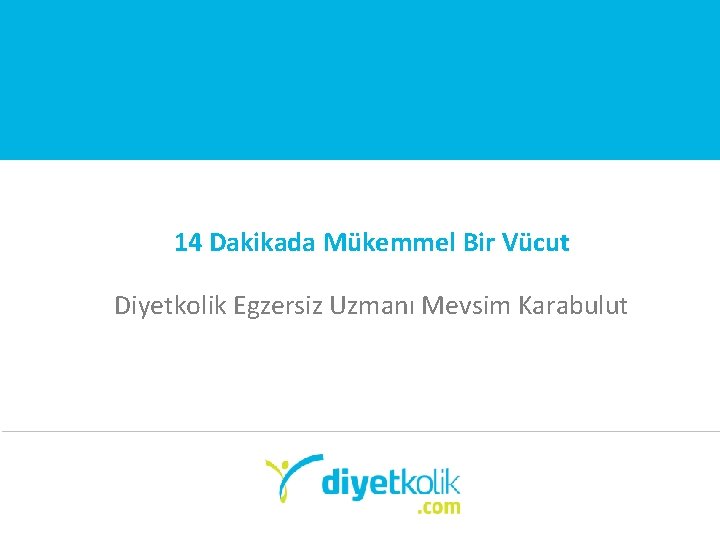 14 Dakikada Mükemmel Bir Vücut Diyetkolik Egzersiz Uzmanı Mevsim Karabulut 