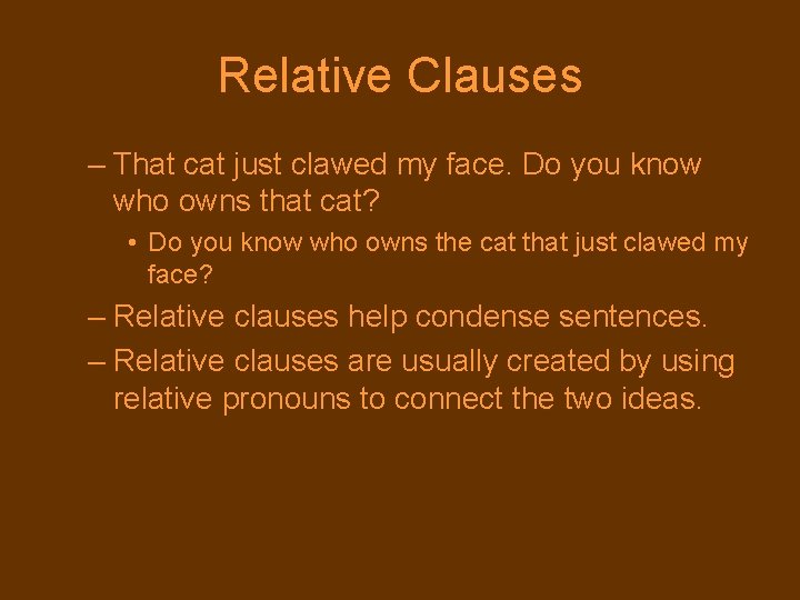 Relative Clauses – That cat just clawed my face. Do you know who owns