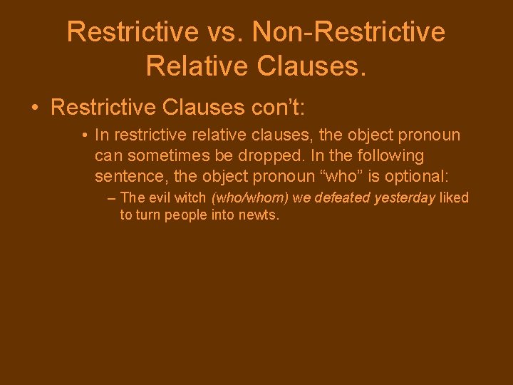 Restrictive vs. Non-Restrictive Relative Clauses. • Restrictive Clauses con’t: • In restrictive relative clauses,