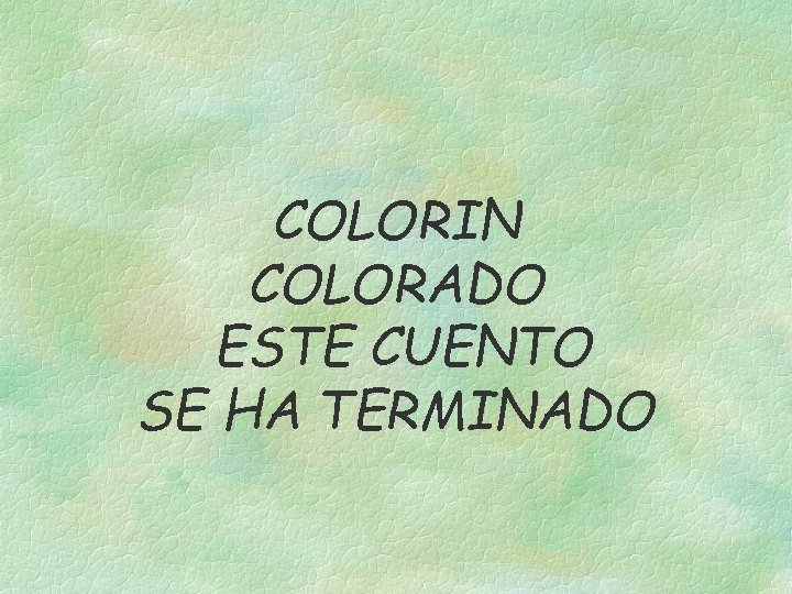 COLORIN COLORADO ESTE CUENTO SE HA TERMINADO 