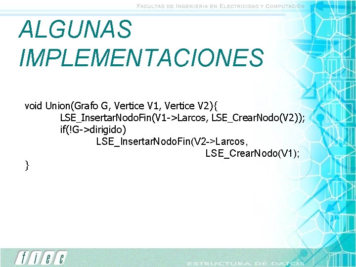 ALGUNAS IMPLEMENTACIONES void Union(Grafo G, Vertice V 1, Vertice V 2){ LSE_Insertar. Nodo. Fin(V