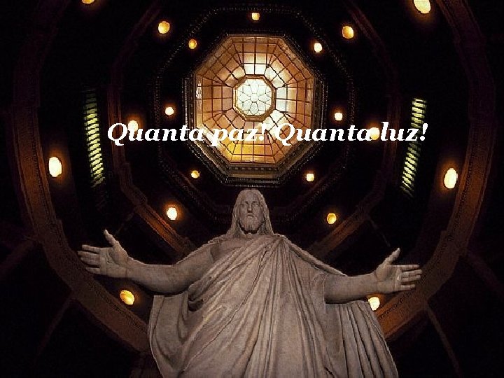 Quanta paz! Quanta luz! 