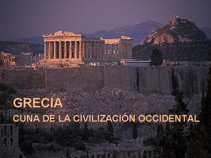 GRECIA CUNA DE LA CIVILIZACIÓN OCCIDENTAL 