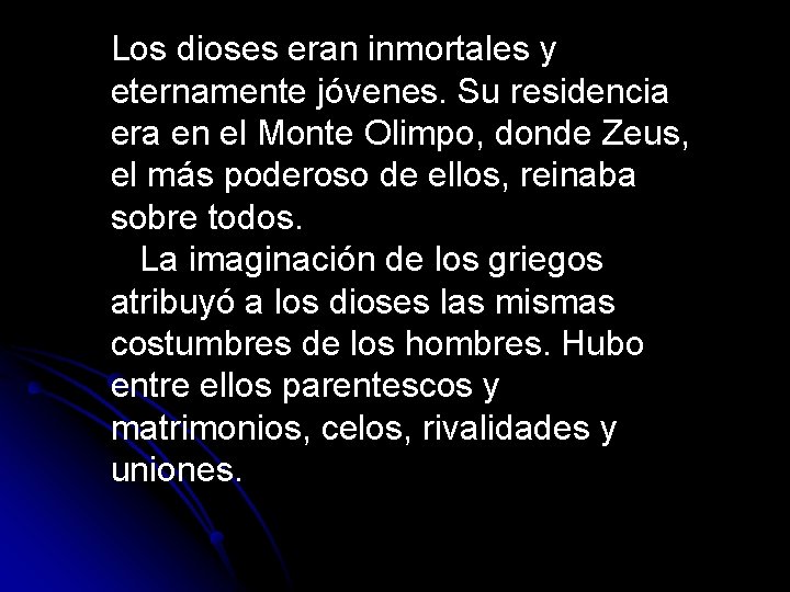 Los dioses eran inmortales y eternamente jóvenes. Su residencia era en el Monte Olimpo,