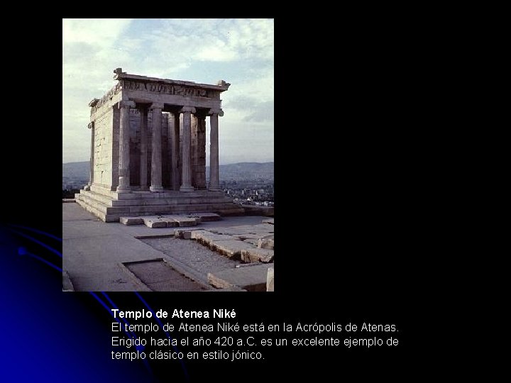 Templo de Atenea Niké El templo de Atenea Niké está en la Acrópolis de