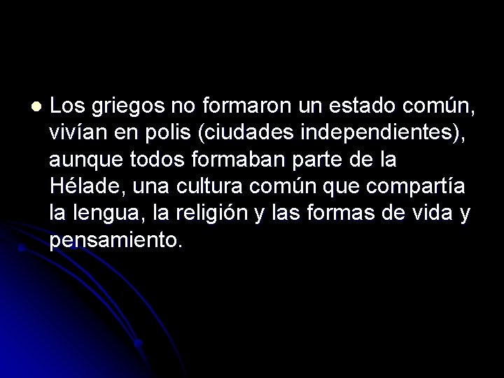 l Los griegos no formaron un estado común, vivían en polis (ciudades independientes), aunque