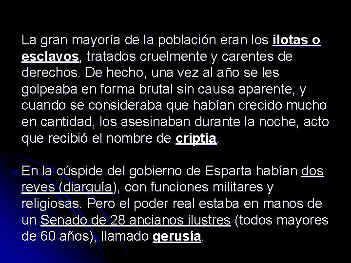 La gran mayoría de la población eran los ilotas o esclavos, tratados cruelmente y