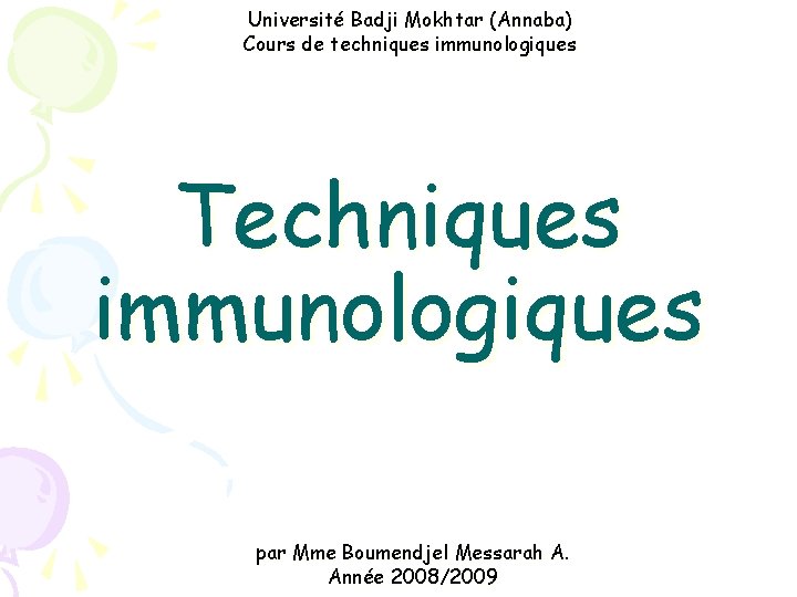 Université Badji Mokhtar (Annaba) Cours de techniques immunologiques Techniques immunologiques par Mme Boumendjel Messarah