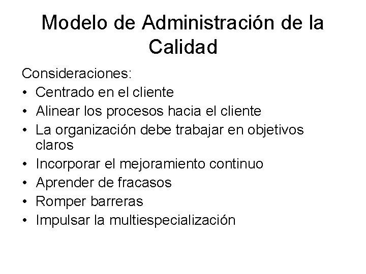 Modelo de Administración de la Calidad Consideraciones: • Centrado en el cliente • Alinear Modelo de Administración de la Calidad Consideraciones: • Centrado en el cliente • Alinear