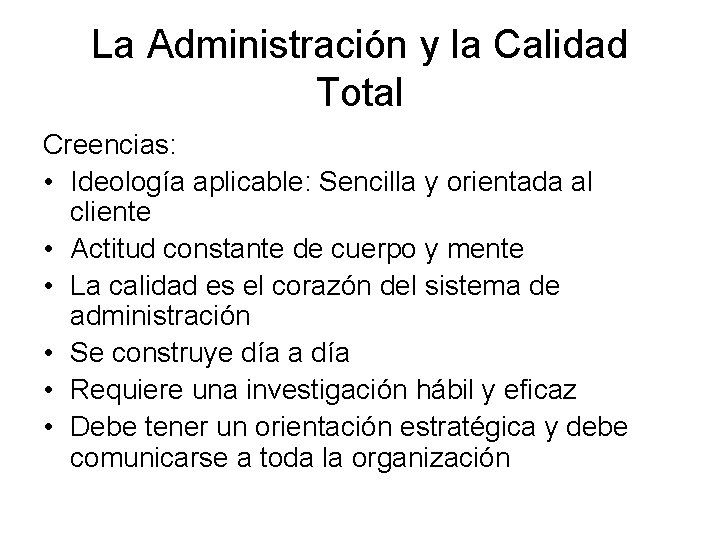 La Administración y la Calidad Total Creencias: • Ideología aplicable: Sencilla y orientada al La Administración y la Calidad Total Creencias: • Ideología aplicable: Sencilla y orientada al