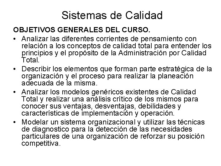Sistemas de Calidad OBJETIVOS GENERALES DEL CURSO. • Analizar las diferentes corrientes de pensamiento Sistemas de Calidad OBJETIVOS GENERALES DEL CURSO. • Analizar las diferentes corrientes de pensamiento