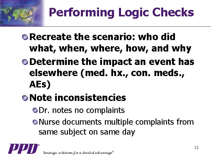 Performing Logic Checks Recreate the scenario: who did what, when, where, how, and why