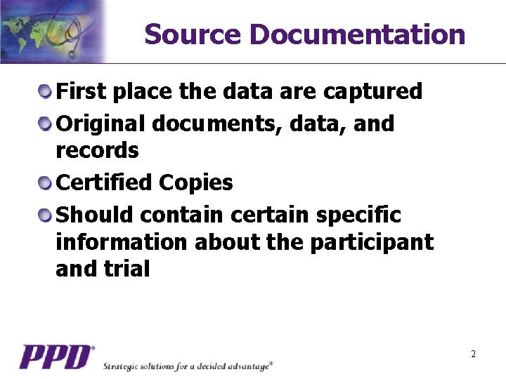 Source Documentation First place the data are captured Original documents, data, and records Certified