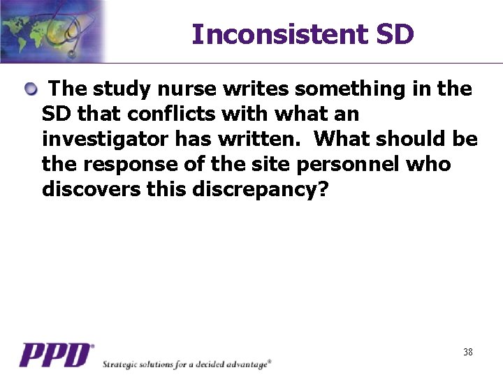 Inconsistent SD The study nurse writes something in the SD that conflicts with what