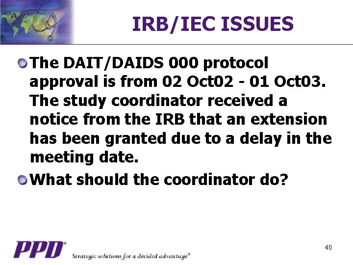 IRB/IEC ISSUES The DAIT/DAIDS 000 protocol approval is from 02 Oct 02 - 01