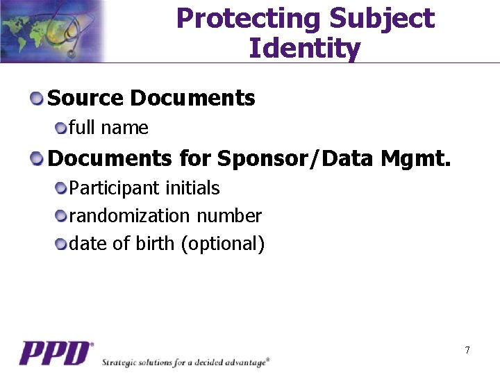 Protecting Subject Identity Source Documents full name Documents for Sponsor/Data Mgmt. Participant initials randomization