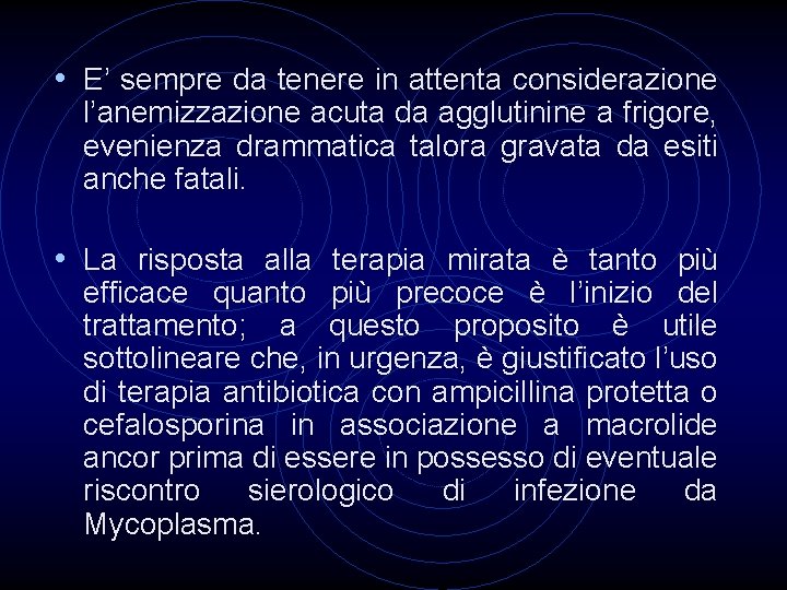  • E’ sempre da tenere in attenta considerazione l’anemizzazione acuta da agglutinine a