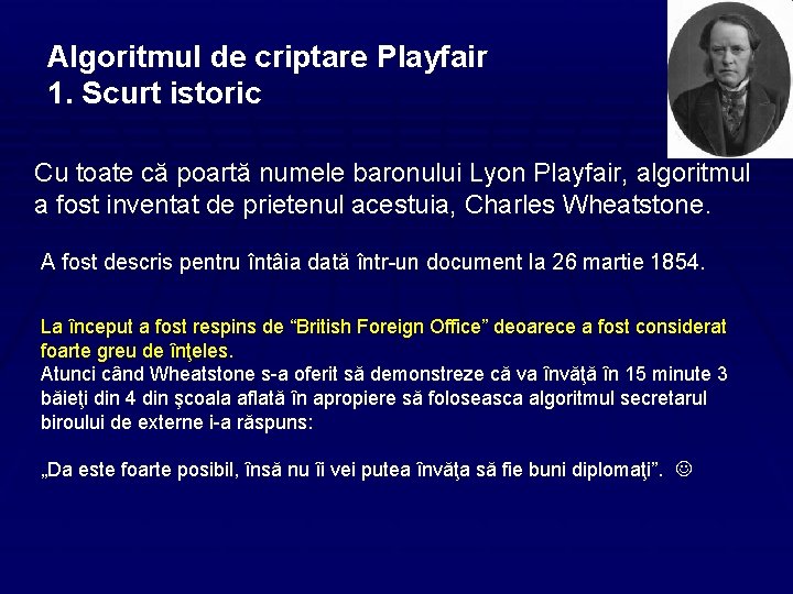 Algoritmul de criptare Playfair 1. Scurt istoric Cu toate că poartă numele baronului Lyon