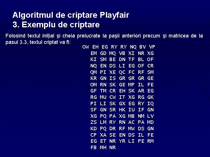 Algoritmul de criptare Playfair 3. Exemplu de criptare Folosind textul iniţial şi cheia prelucrate