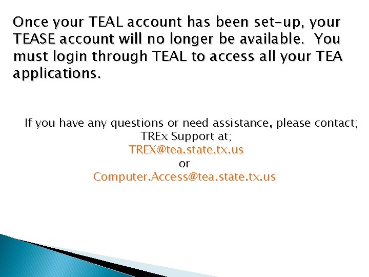 Once your TEAL account has been set-up, your TEASE account will no longer be