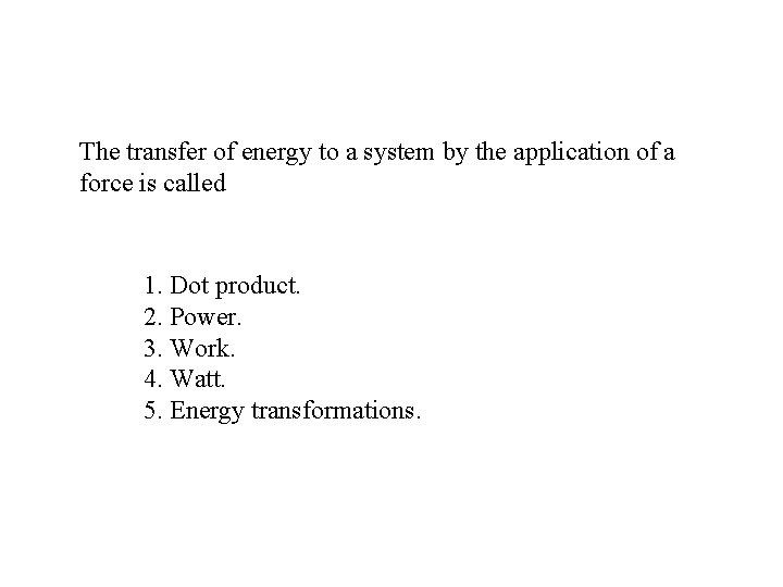 The transfer of energy to a system by the application of a force is
