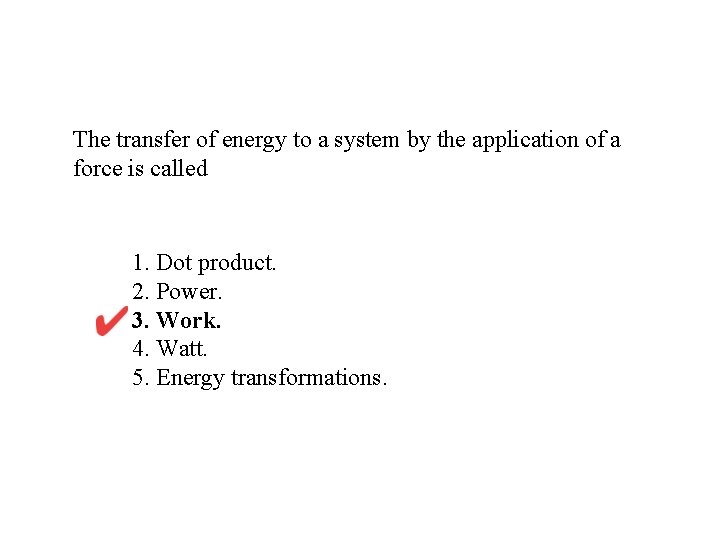 The transfer of energy to a system by the application of a force is