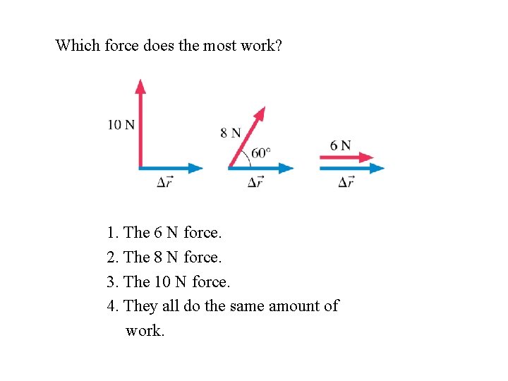 Which force does the most work? 1. The 6 N force. 2. The 8