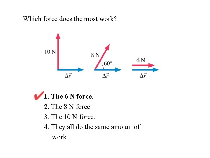 Which force does the most work? 1. The 6 N force. 2. The 8