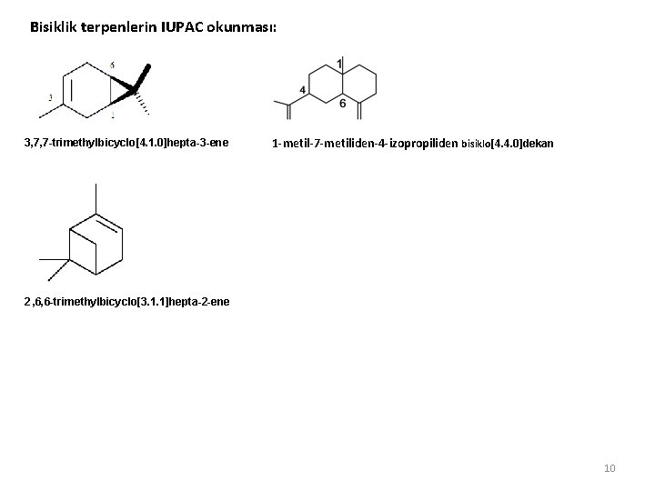 Bisiklik terpenlerin IUPAC okunması: 3, 7, 7 -trimethylbicyclo[4. 1. 0]hepta-3 -ene 1 -metil-7 -metiliden-4