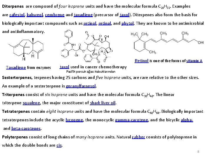 Diterpenes are composed of four isoprene units and have the molecular formula C 20