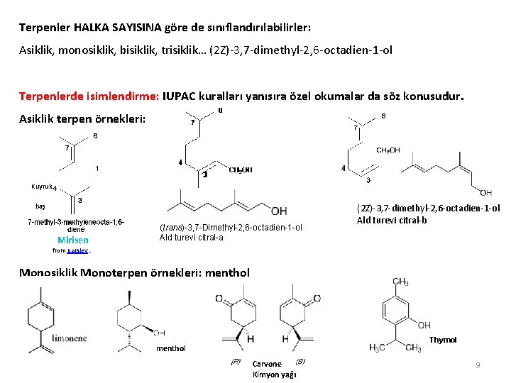 Terpenler HALKA SAYISINA göre de sınıflandırılabilirler: Asiklik, monosiklik, bisiklik, trisiklik… (2 Z)-3, 7 -dimethyl-2,