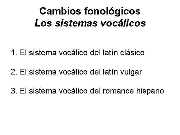 Cambios fonológicos Los sistemas vocálicos 1. El sistema vocálico del latín clásico 2. El