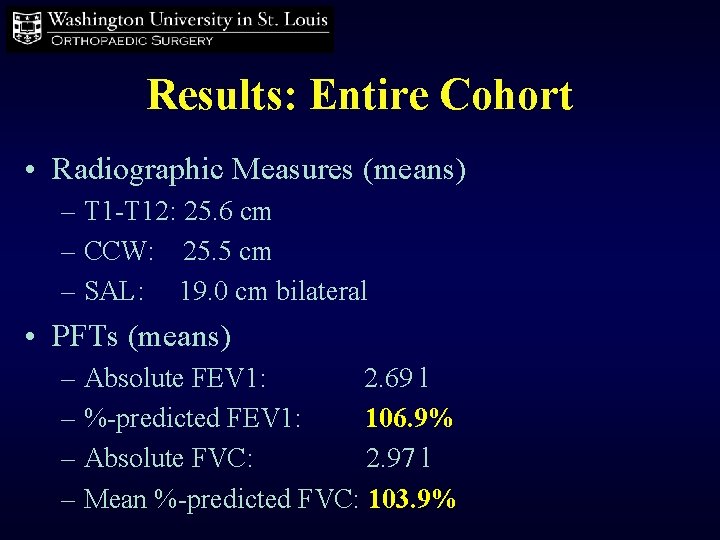 Results: Entire Cohort • Radiographic Measures (means) – T 1 -T 12: 25. 6