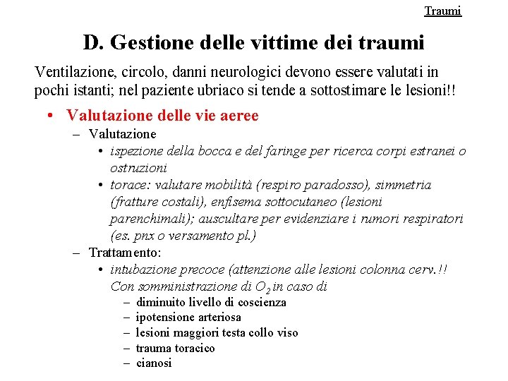 Traumi D. Gestione delle vittime dei traumi Ventilazione, circolo, danni neurologici devono essere valutati