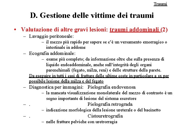 Traumi D. Gestione delle vittime dei traumi • Valutazione di altre gravi lesioni: traumi