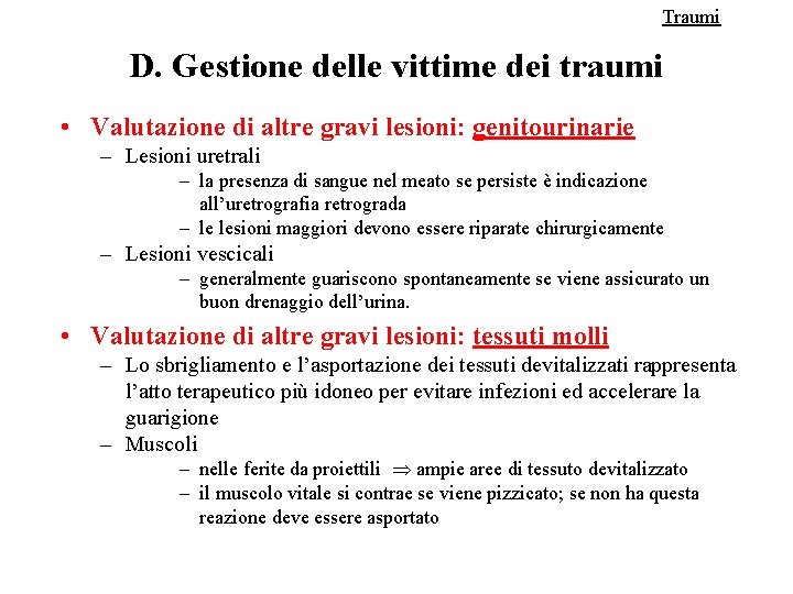 Traumi D. Gestione delle vittime dei traumi • Valutazione di altre gravi lesioni: genitourinarie