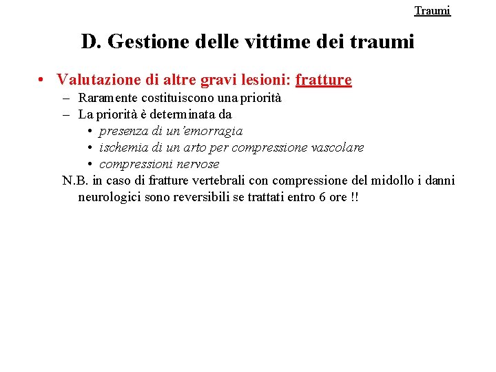 Traumi D. Gestione delle vittime dei traumi • Valutazione di altre gravi lesioni: fratture