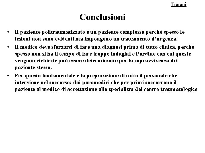 Traumi Conclusioni • Il paziente politraumatizzato è un paziente complesso perché spesso le lesioni