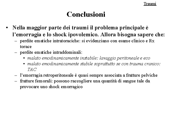 Traumi Conclusioni • Nella maggior parte dei traumi il problema principale è l’emorragia e